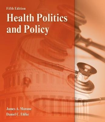 Health Politics and Policy - James Morone, Dan Ehlke