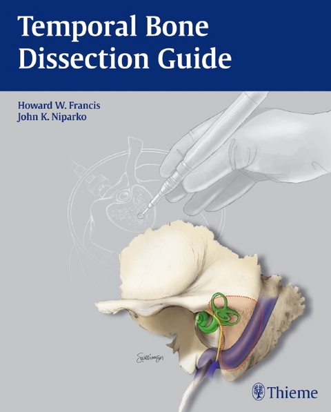 Temporal Bone Dissection Guide - Howard W. Francis, John K. Niparko