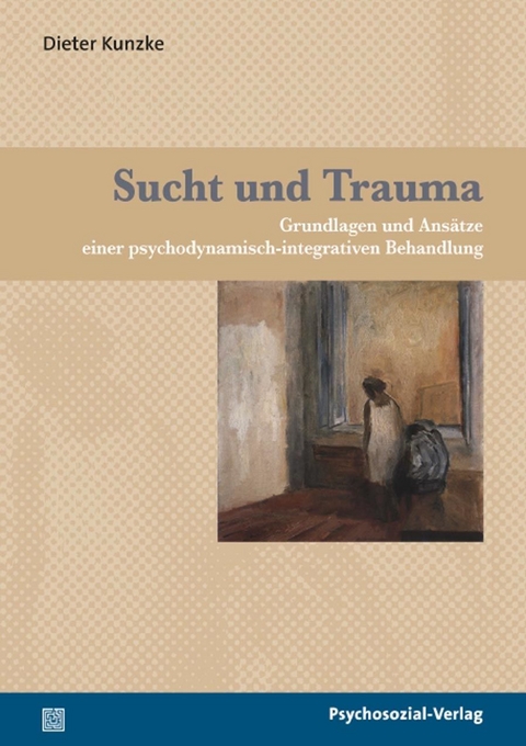 Sucht und Trauma - Dieter Kunzke