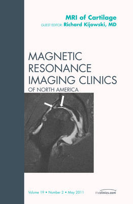 MRI of Cartilage, An Issue of Magnetic Resonance Imaging Clinics - Richard Kijowski