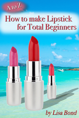 A to Z How to Make Lipstick for Total Beginners - Lisa Bond