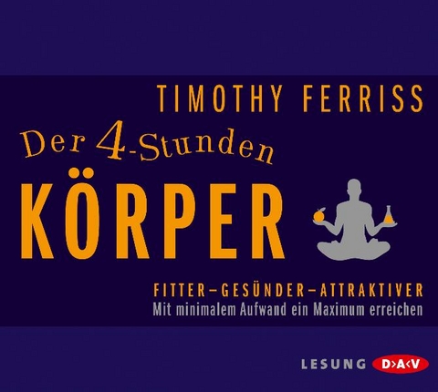 Der 4-Stunden-Körper. Mit minimalem Aufwand ein Maximum erreichen - Timothy Ferriss