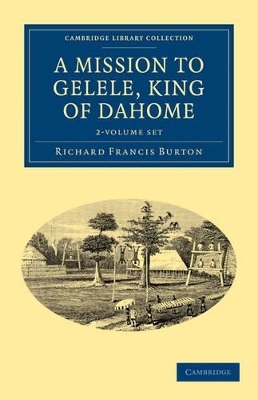 A Mission to Gelele, King of Dahome 2 Volume Set - Richard Francis Burton