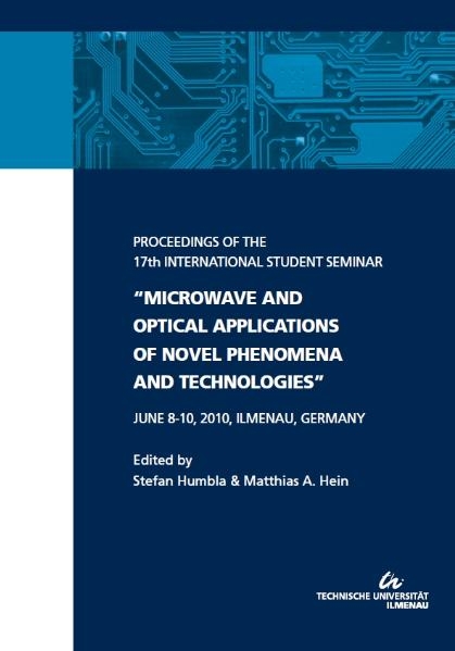 Proceedings of the 17th International Student Seminar "Microwave and Optical Applications of Novel Phenomena and Technologies" : June 8-10, 2010, Ilmenau, Germany - 