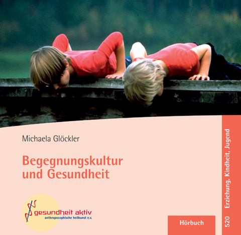 Begegnungskultur und Gesundheit - Michaela Glöckler