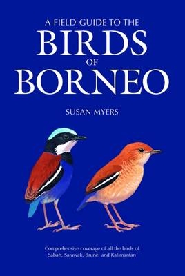 A Field Guide to the Birds of Borneo - Susan Myers