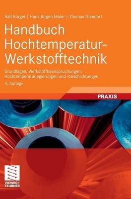 Handbuch Hochtemperatur-Werkstofftechnik - Ralf Bürgel, Hans Jürgen Maier, Thomas Niendorf