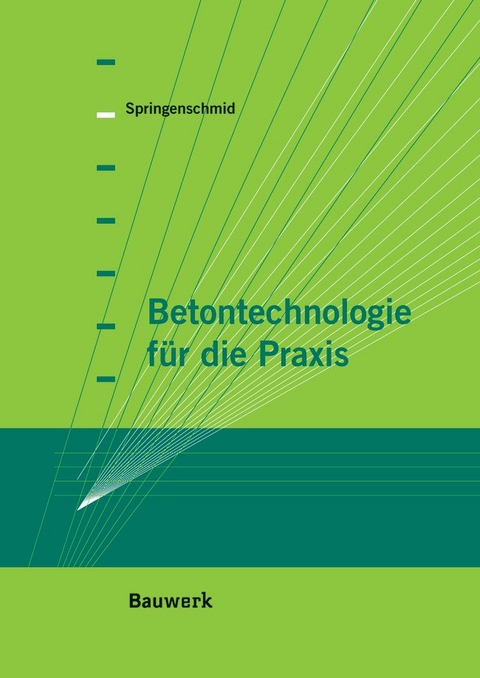 Betontechnologie für die Praxis - Rupert Springenschmid