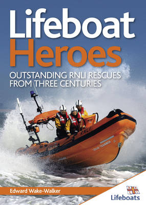 Lifeboat Heroes - Edward Wake-Walker