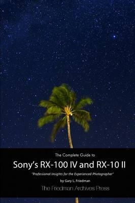 The Complete Guide to Sony's Rx-100 Iv and Rx-10 II (B&W Edition) - Gary L. Friedman