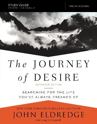 The Journey of Desire Study Guide Expanded Edition - John Eldredge, Craig McConnell