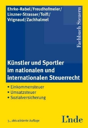 Künstler und Sportler im nationalen und internationalen Steuerrecht - Tina Ehrke-Rabel, Martin Freudhofmeier, Maria Linzner-Strasser, Gerald Toifl, Petra Vrignaud