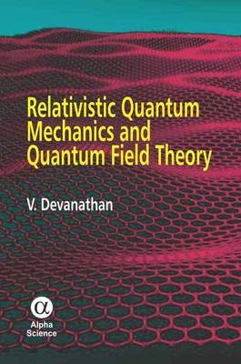 Relativistic Quantum Mechanics and Quantum Field Theory - V. Devanathan