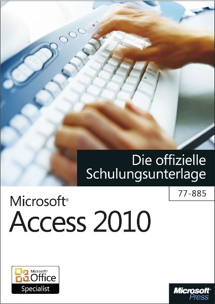 Microsoft Access 2010 - Die offizielle Schulungsunterlage (77-885)