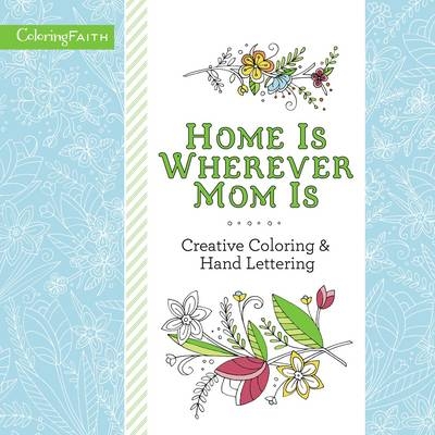 Home Is Wherever Mom Is Adult Coloring Book: Creative Coloring and   Hand Lettering -  Zondervan