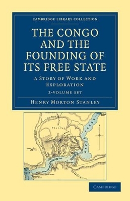 The Congo and the Founding of its Free State 2 Volume Set - Henry Morton Stanley