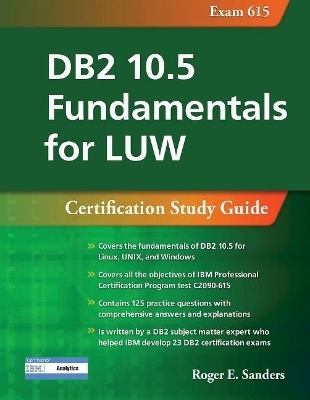 DB2 10.5 Fundamentals for LUW: Certification Study Guide (Exam 615) - Roger E. Sanders