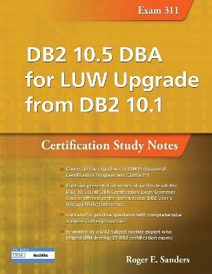 DB2 10.5 DBA for LUW Upgrade from DB2 10.1: Certification Study Notes (Exam 311) - Roger E. Sanders