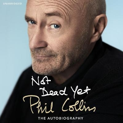 Not Dead Yet: The Autobiography - Phil Collins