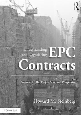 Understanding and Negotiating EPC Contracts, Volume 1 - Howard M. Steinberg