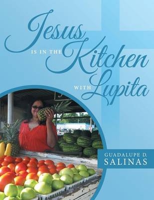 Jesus Is In The Kitchen With Lupita - Guadalupe D Salinas