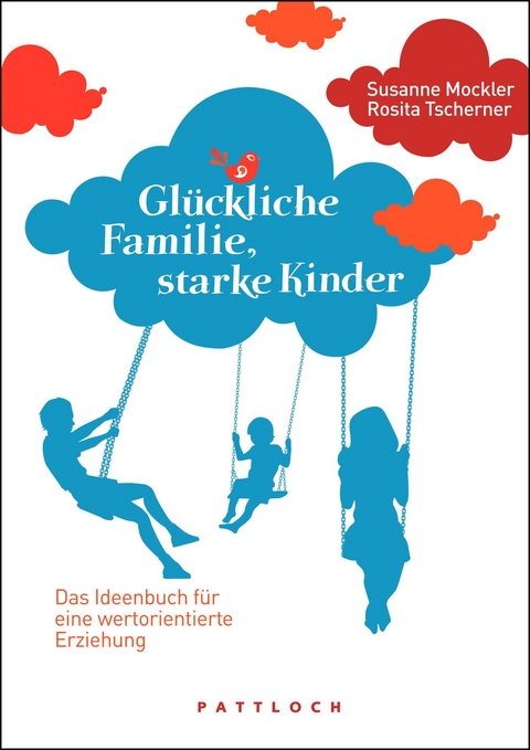 Glückliche Familie, starke Kinder - Susanne Mockler, Rosita Tscherner