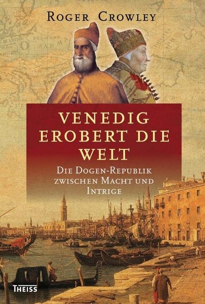 Venedig erobert die Welt - Roger Crowley