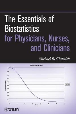 The Essentials of Biostatistics for Physicians, Nurses, and Clinicians - Michael R. Chernick