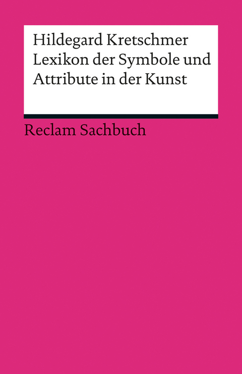 Lexikon der Symbole und Attribute in der Kunst - Hildegard Kretschmer