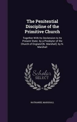 The Penitential Discipline of the Primitive Church - Nathaniel Marshall