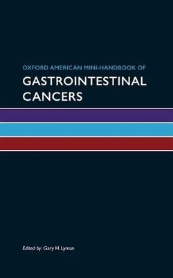 Oxford American Mini-Handbook of Gastrointestinal Cancers - Gary H. Lyman