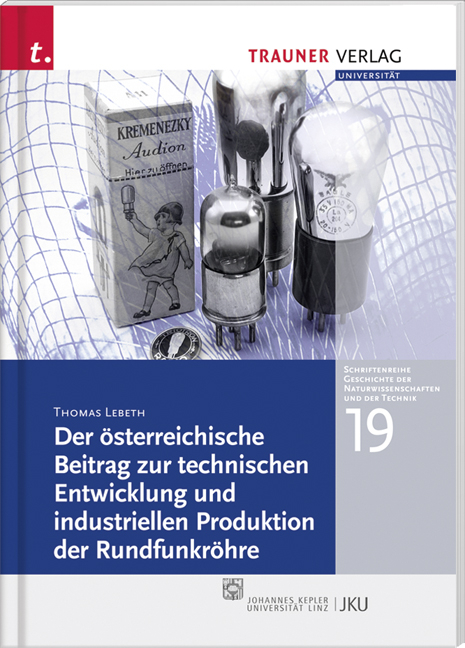 Der österreichische Beitrag zur technischen Entwicklung und industriellen Produktion der Rundfunkröhre - Thomas Lebeth