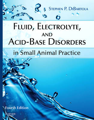 Fluid, Electrolyte, and Acid-Base Disorders in Small Animal Practice - Stephen P. DiBartola