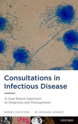 Consultations in Infectious Disease - Daniel Caplivski, W. Michael Scheld