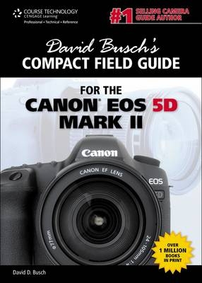 David Busch's Compact Field Guide for the Canon EOS 5D Mark II - David Busch