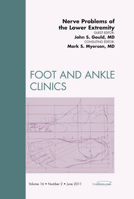 Nerve Problems of the Lower Extremity, An Issue of Foot and Ankle Clinics - John Gould