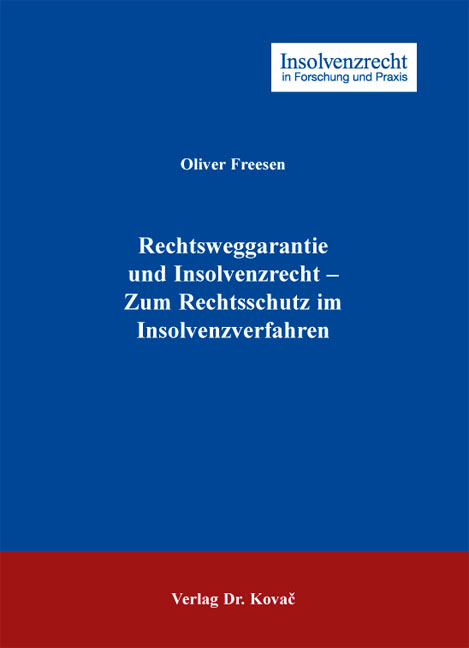 Rechtsweggarantie und Insolvenzrecht - Zum Rechtsschutz im Insolvenzverfahren - Oliver Freesen