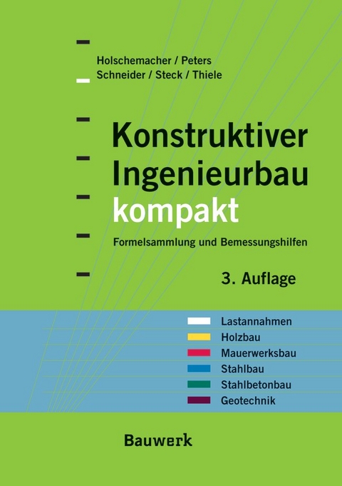 Konstruktiver Ingenieurbau kompakt - Klaus Holschemacher, Nikolaus Nebgen, Klaus Peters, Klaus-Jürgen Schneider, Günter Steck, Ralf Thiele