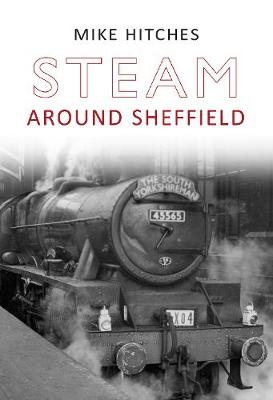 Steam Around Sheffield - Mike Hitches