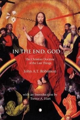 In the End, God - John A.T. Robinson