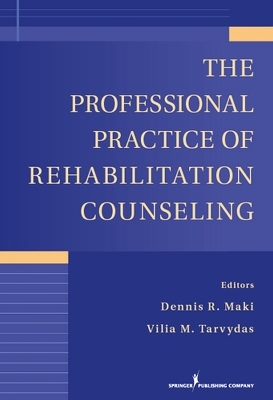 The Professional Practice of Rehabilitation Counseling - Dennis R. Maki, Vilia Tarvydas