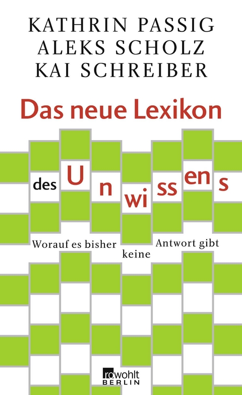 Das neue Lexikon des Unwissens - Kathrin Passig, Aleks Scholz, Kai Schreiber