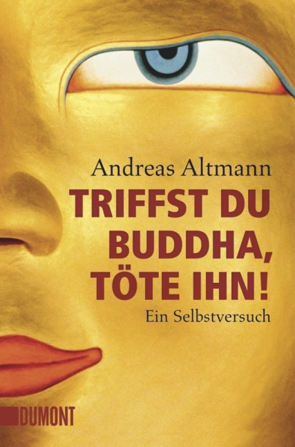 Triffst du Buddha, töte ihn! - Andreas Altmann