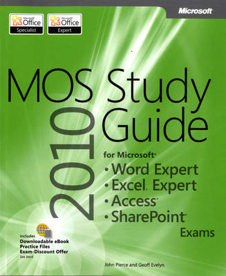 MOS 2010 Study Guide for Microsoft Word Expert, Excel Expert, Access, and SharePoint Exams - Geoff Evelyn, John Pierce