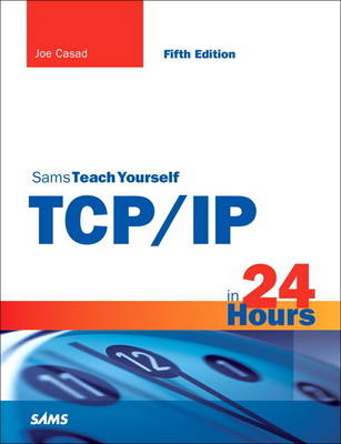 Sams Teach Yourself TCP/IP in 24 Hours - Joe Casad