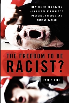 The Freedom to Be Racist? - Erik Bleich