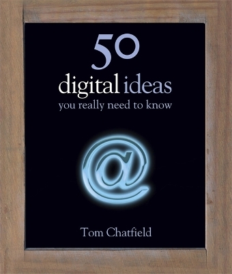 50 Digital Ideas You Really Need to Know - Tom Chatfield