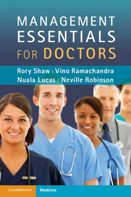 Management Essentials for Doctors - Rory Shaw, Vino Ramachandra, Nuala Lucas, Neville Robinson