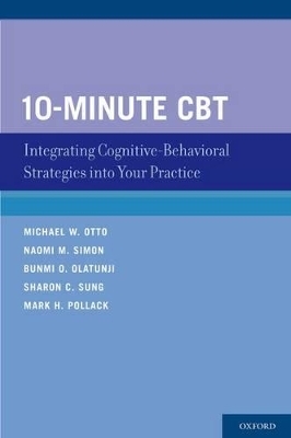 10-Minute CBT - Ph.D. Michael W. Otto, M.D. Naomi M. Simon, Ph.D. Bunmi O. Olatunji, Ph.D. Sharon C. Sung, M.D. Mark H. Pollack