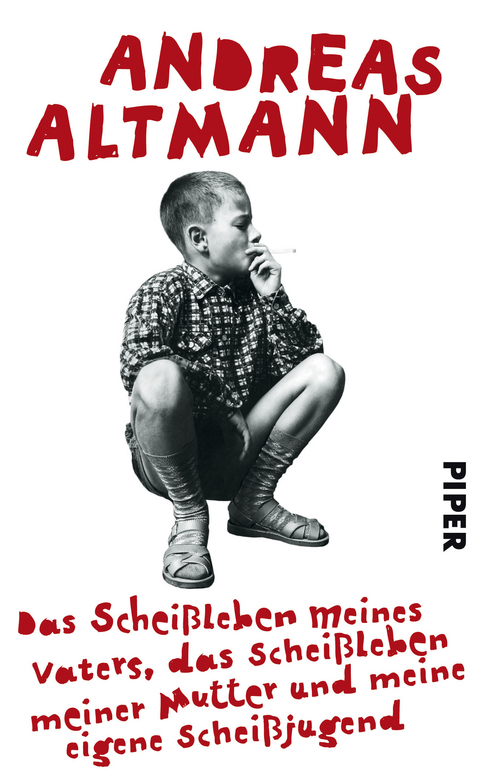 Das Scheißleben meines Vaters, das Scheißleben meiner Mutter und meine eigene Scheißjugend - Andreas Altmann